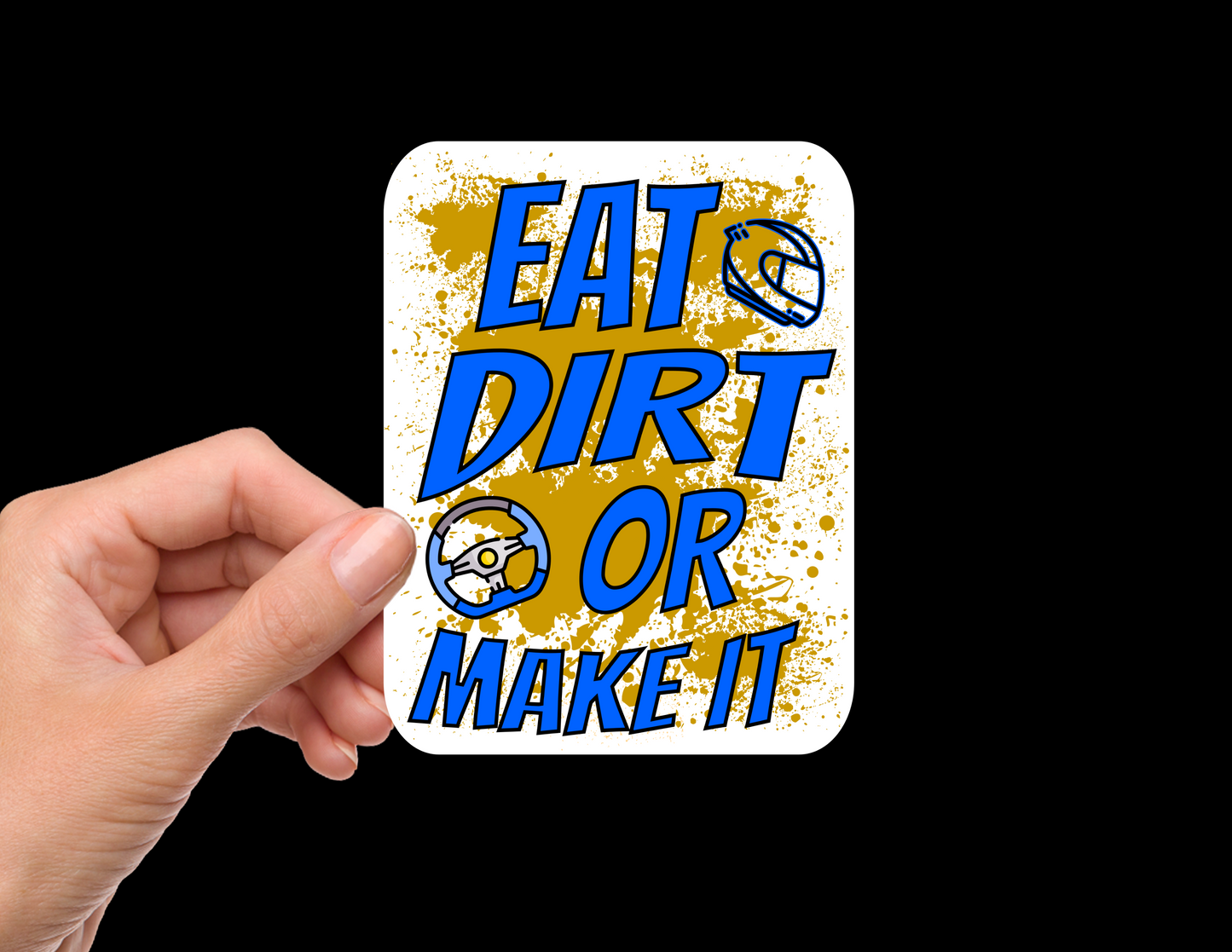"EAT DIRT OR MAKE IT" Bumper Sticker Decal