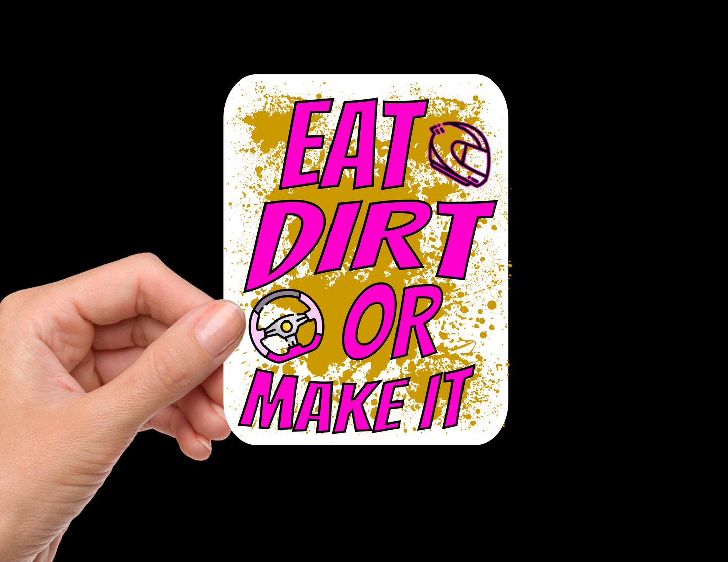 "EAT DIRT OR MAKE IT" Bumper Sticker Decal
