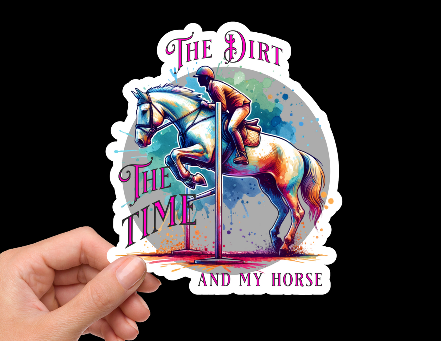 The Dirt The Time And My Horse Equestrian Jumper Bumper Sticker Decal