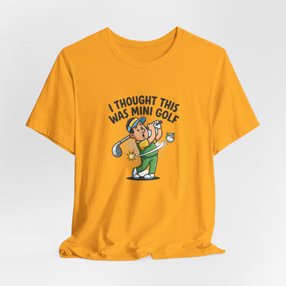 Funny Golf T-Shirt — "I Thought This Was Mini Golf" Retro Golfer Tee