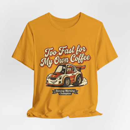 Too Fast for My Own Coffee Racing Car Tee — Sunday Morning Champion T-Shirt