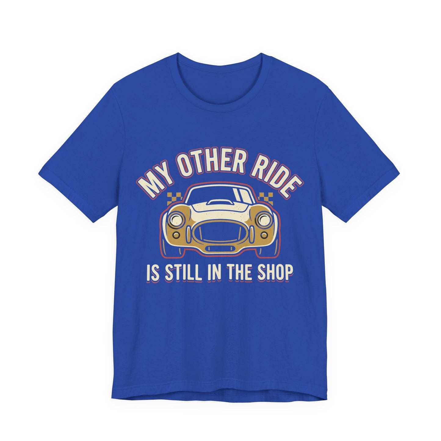 Car Enthusiast T‑Shirt — “My Other Ride Is Still In The Shop” Classic Car Tee
