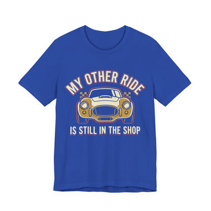 Car Enthusiast T‑Shirt — “My Other Ride Is Still In The Shop” Classic Car Tee