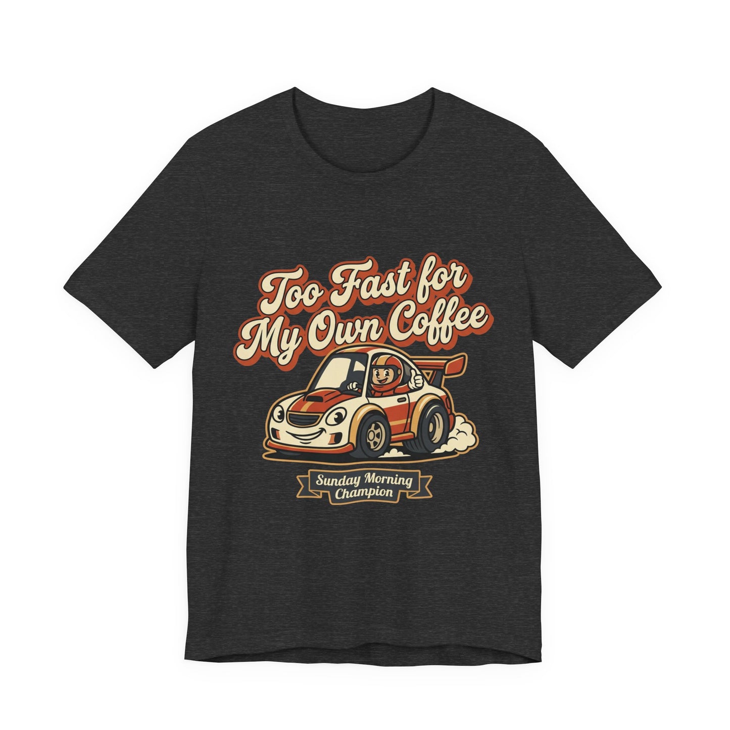 Too Fast for My Own Coffee Racing Car Tee — Sunday Morning Champion T-Shirt