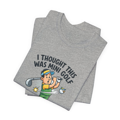 Funny Golf T-Shirt — "I Thought This Was Mini Golf" Retro Golfer Tee