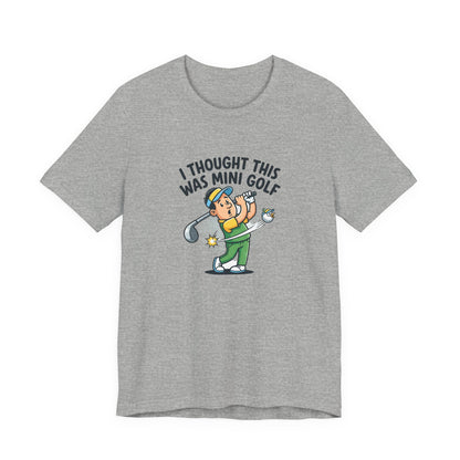 Funny Golf T-Shirt — "I Thought This Was Mini Golf" Retro Golfer Tee