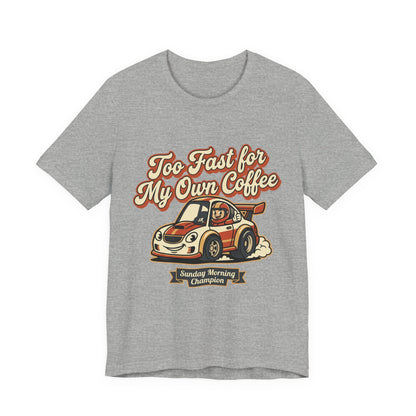 Too Fast for My Own Coffee Racing Car Tee — Sunday Morning Champion T-Shirt