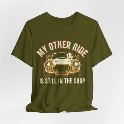 Car Enthusiast T‑Shirt — “My Other Ride Is Still In The Shop” Classic Car Tee