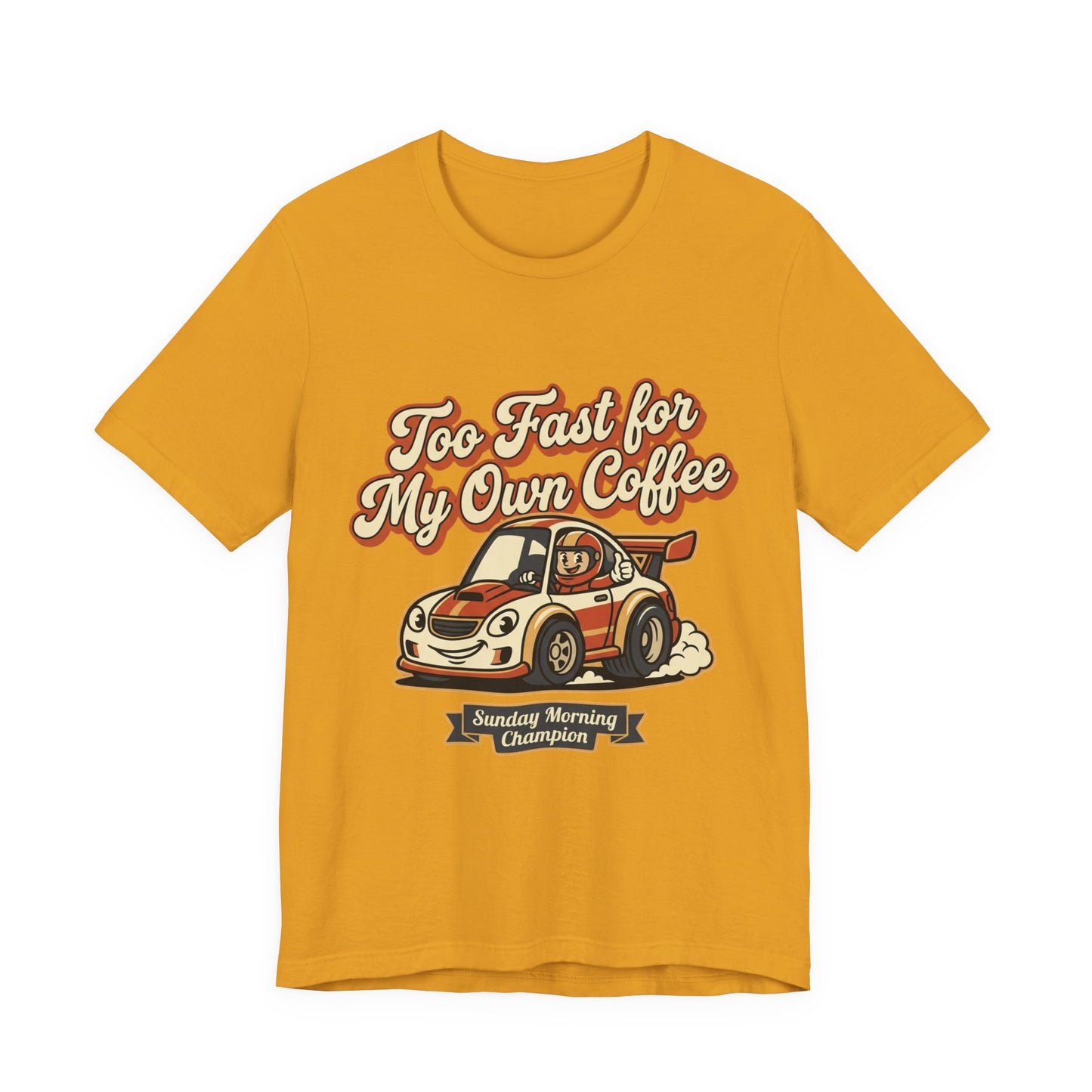 Too Fast for My Own Coffee Racing Car Tee — Sunday Morning Champion T-Shirt
