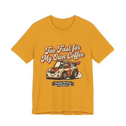 Too Fast for My Own Coffee Racing Car Tee — Sunday Morning Champion T-Shirt