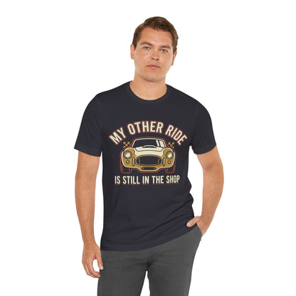 Car Enthusiast T‑Shirt — “My Other Ride Is Still In The Shop” Classic Car Tee