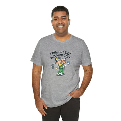 Funny Golf T-Shirt — "I Thought This Was Mini Golf" Retro Golfer Tee