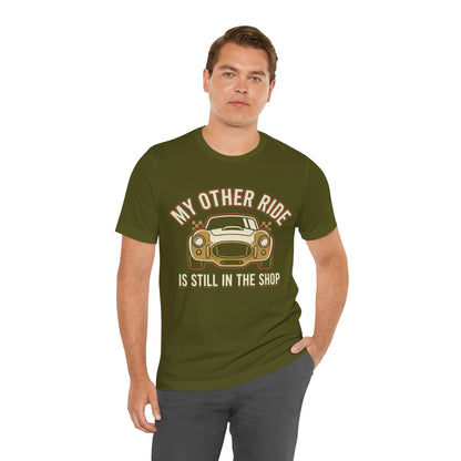 Car Enthusiast T‑Shirt — “My Other Ride Is Still In The Shop” Classic Car Tee
