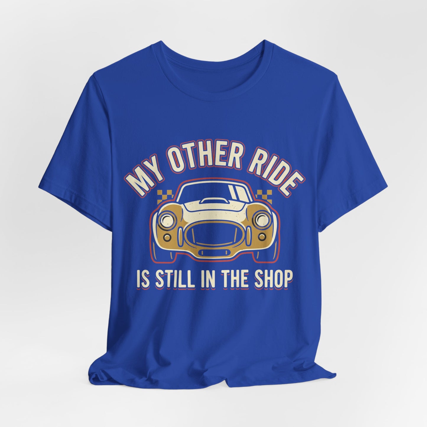 Car Enthusiast T‑Shirt — “My Other Ride Is Still In The Shop” Classic Car Tee