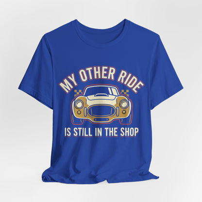 Car Enthusiast T‑Shirt — “My Other Ride Is Still In The Shop” Classic Car Tee