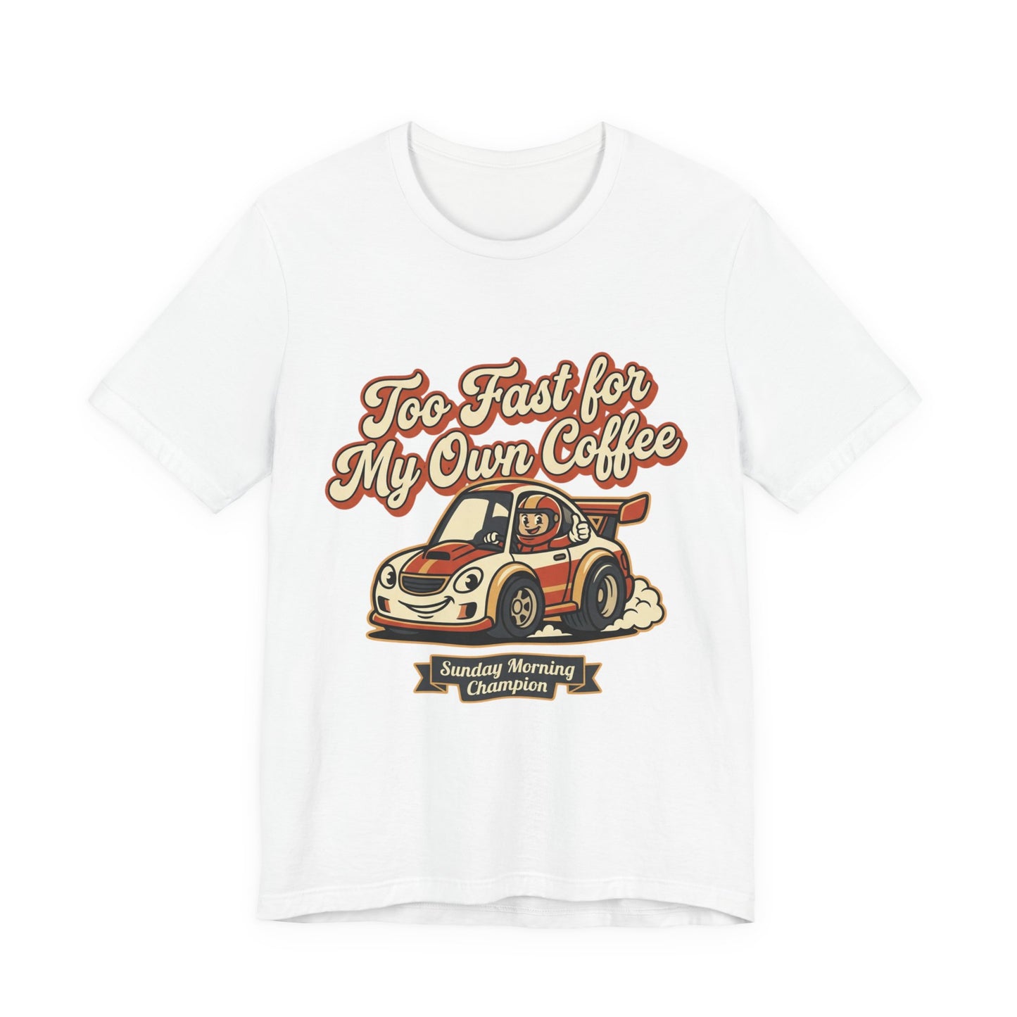 Too Fast for My Own Coffee Racing Car Tee — Sunday Morning Champion T-Shirt