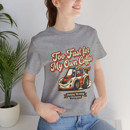 Too Fast for My Own Coffee Racing Car Tee — Sunday Morning Champion T-Shirt