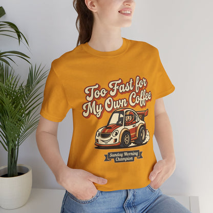 Too Fast for My Own Coffee Racing Car Tee — Sunday Morning Champion T-Shirt