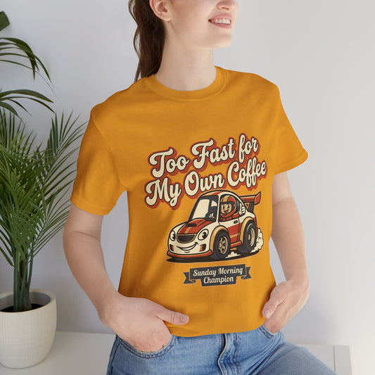 Too Fast for My Own Coffee Racing Car Tee — Sunday Morning Champion T-Shirt