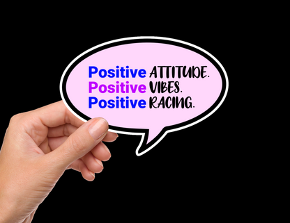 Positive ATTITUDE. Positive VIBES. Positive RACING. Bumper Sticker Decal